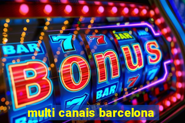 multi canais barcelona